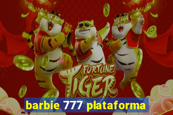 barbie 777 plataforma